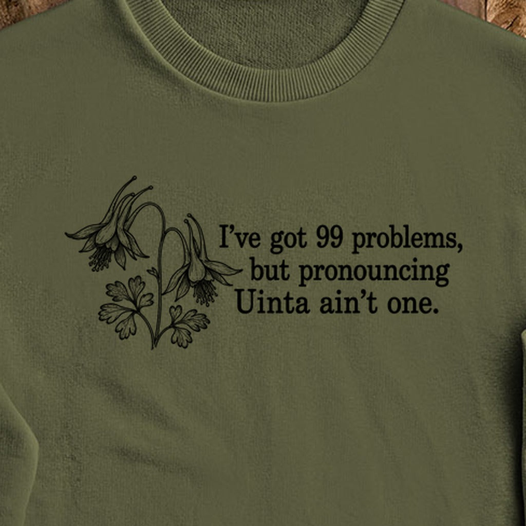 99 Problems Uinta Ain't One Crewneck Sweatshirt