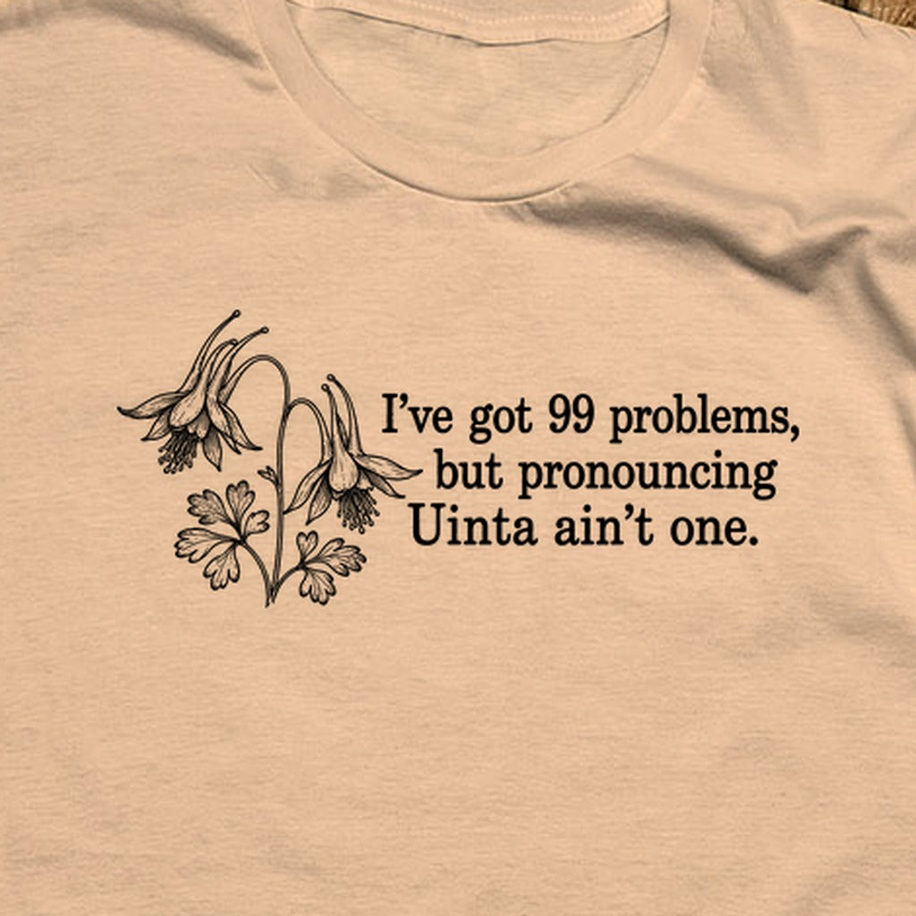 99 Problems Uinta Ain't One T-Shirt