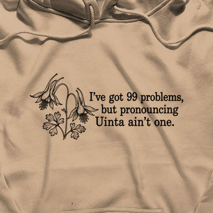 99 Problems Uinta Ain't One Hoodie