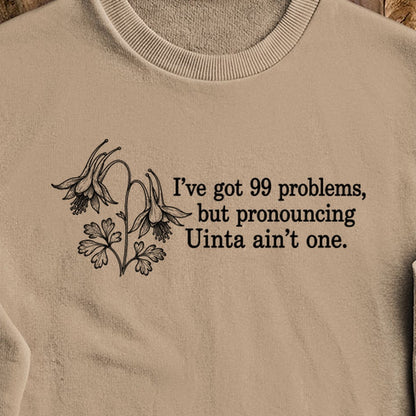 99 Problems Uinta Ain't One Crewneck Sweatshirt