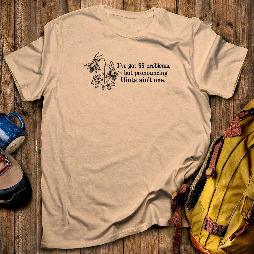 99 Problems Uinta Ain't One T-Shirt