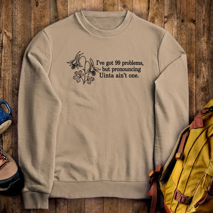 99 Problems Uinta Ain't One Crewneck Sweatshirt