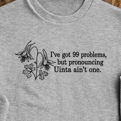 99 Problems Uinta Ain't One Crewneck Sweatshirt
