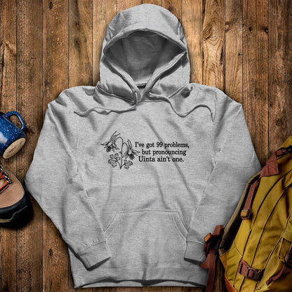 99 Problems Uinta Ain't One Hoodie