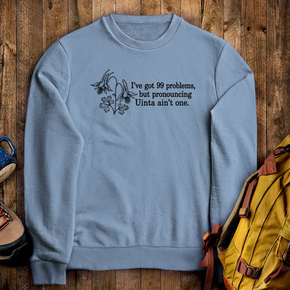 99 Problems Uinta Ain't One Crewneck Sweatshirt