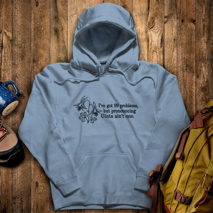 99 Problems Uinta Ain't One Hoodie