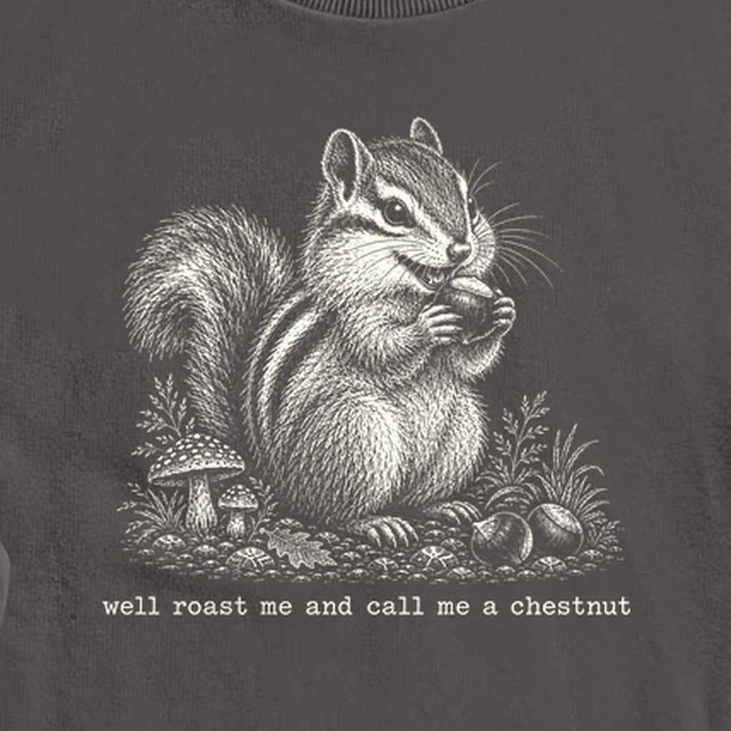 Roast Me and Call Me a Chestnut Chipmunk Crewneck Sweatshirt
