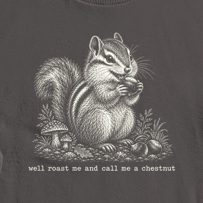 Roast Me and Call Me a Chestnut Chipmunk Crewneck Sweatshirt