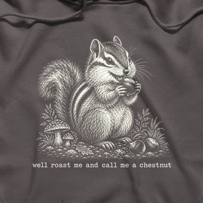 Roast Me and Call Me a Chestnut Chipmunk Hoodie