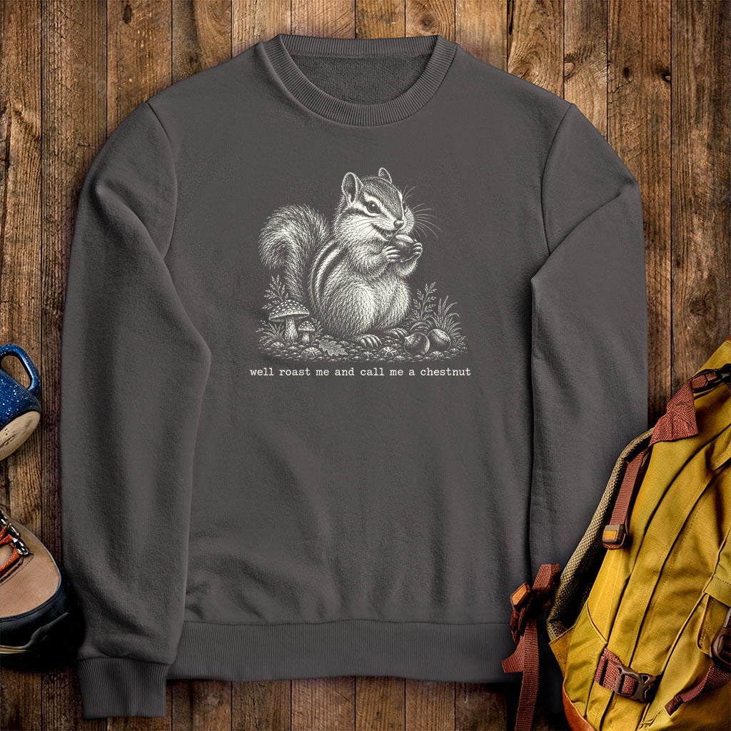 Roast Me and Call Me a Chestnut Chipmunk Crewneck Sweatshirt