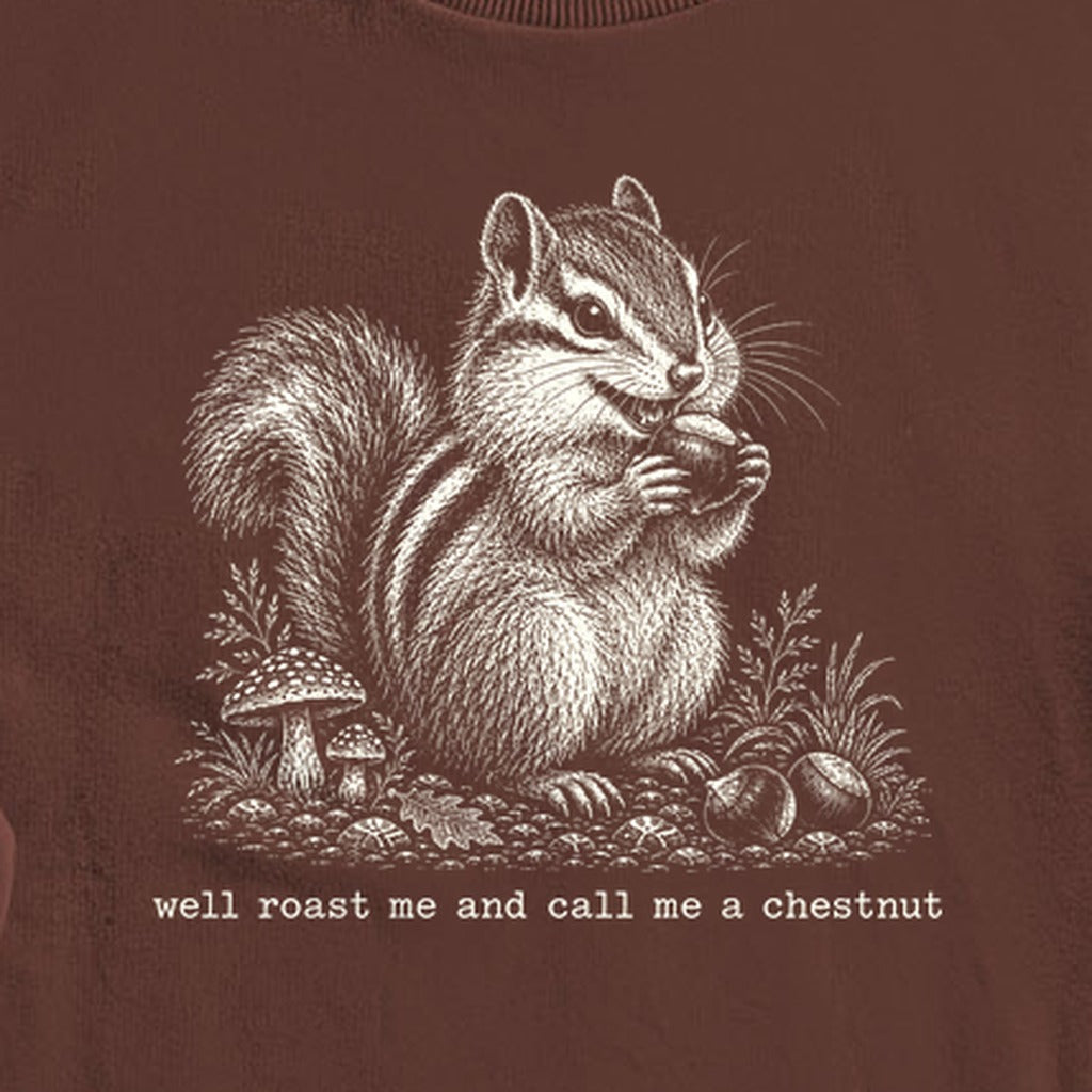 Roast Me and Call Me a Chestnut Chipmunk Crewneck Sweatshirt
