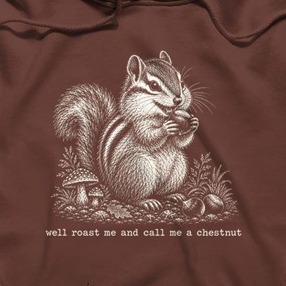 Roast Me and Call Me a Chestnut Chipmunk Hoodie