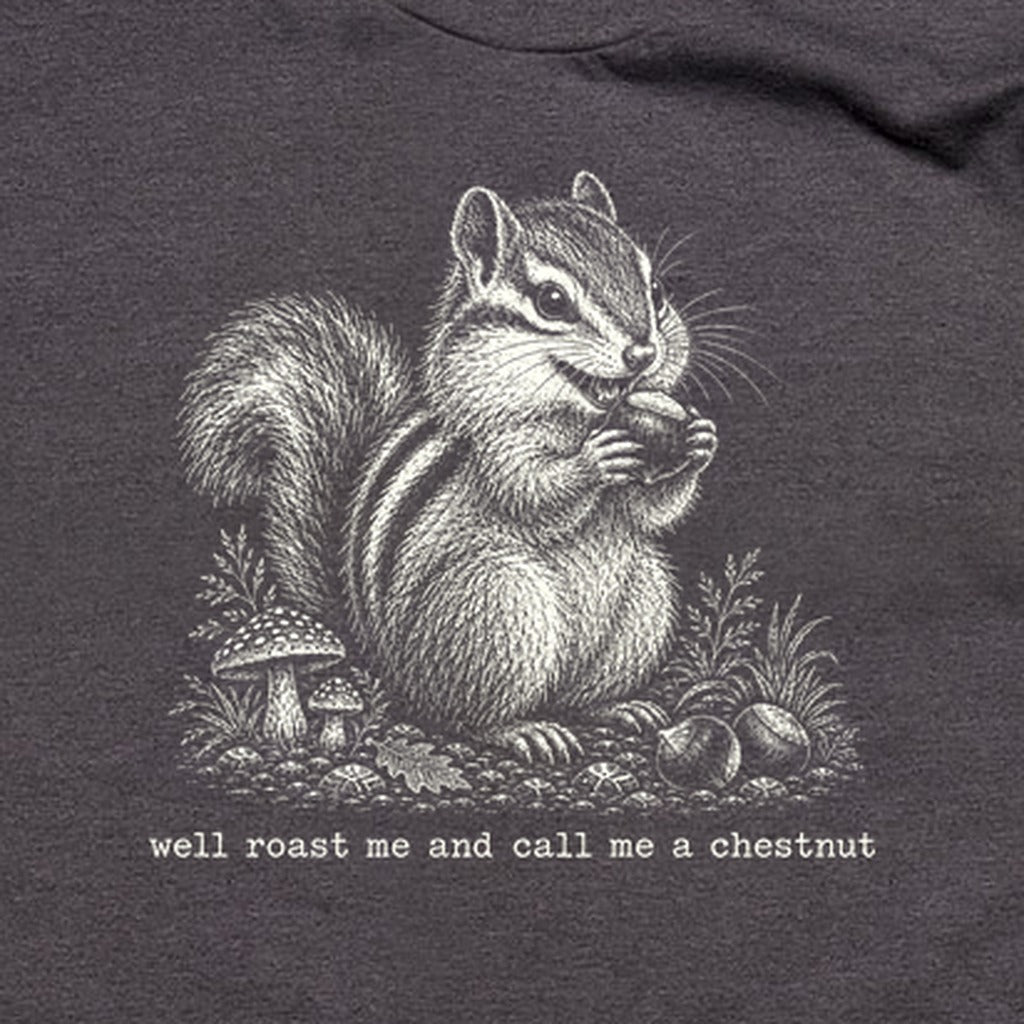 Roast Me and Call Me a Chestnut Chipmunk T-Shirt
