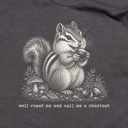 Roast Me and Call Me a Chestnut Chipmunk T-Shirt