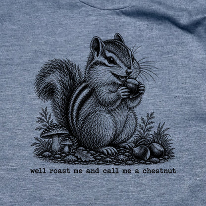 Roast Me and Call Me a Chestnut Chipmunk T-Shirt