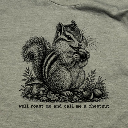Roast Me and Call Me a Chestnut Chipmunk T-Shirt