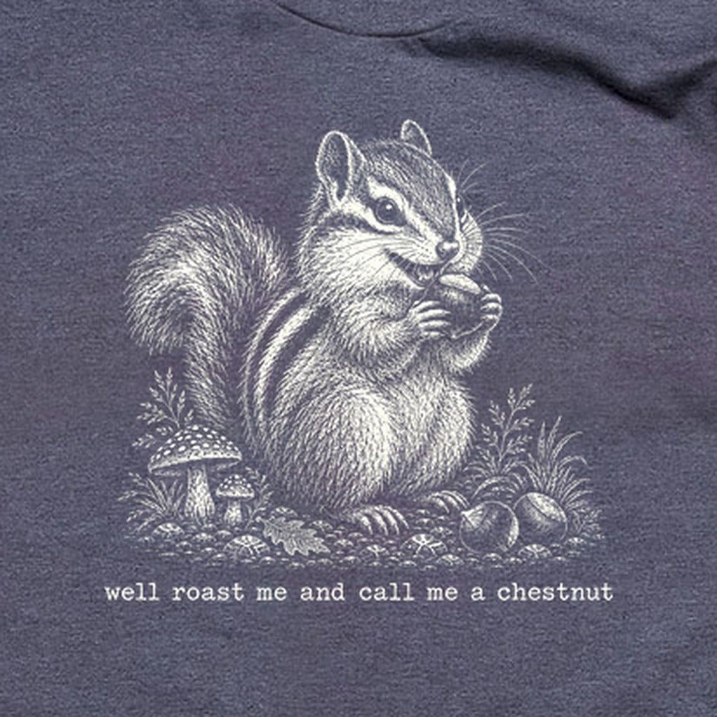 Roast Me and Call Me a Chestnut Chipmunk T-Shirt