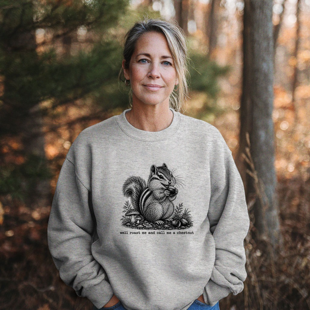 Roast Me and Call Me a Chestnut Chipmunk Crewneck Sweatshirt