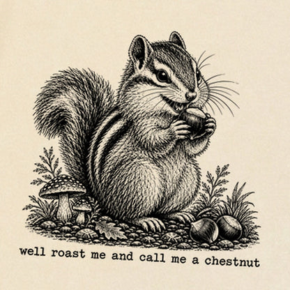 Roast Me and Call Me a Chestnut Chipmunk Premium Long Sleeve