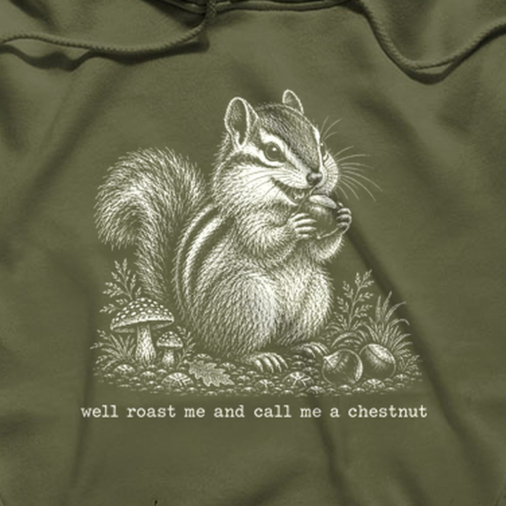 Roast Me and Call Me a Chestnut Chipmunk Hoodie