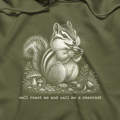 Roast Me and Call Me a Chestnut Chipmunk Hoodie