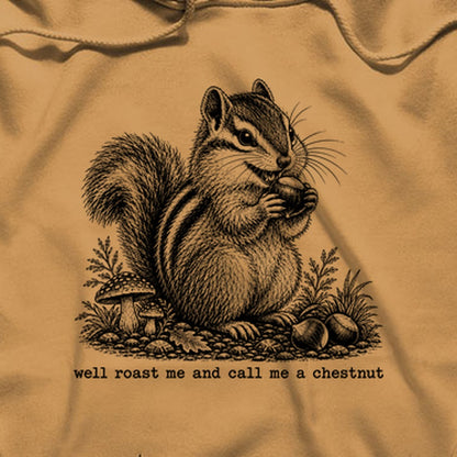 Roast Me and Call Me a Chestnut Chipmunk Hoodie