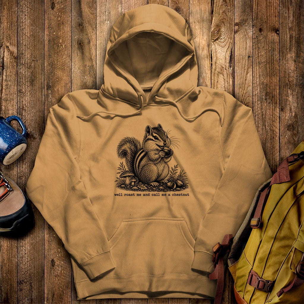 Roast Me and Call Me a Chestnut Chipmunk Hoodie