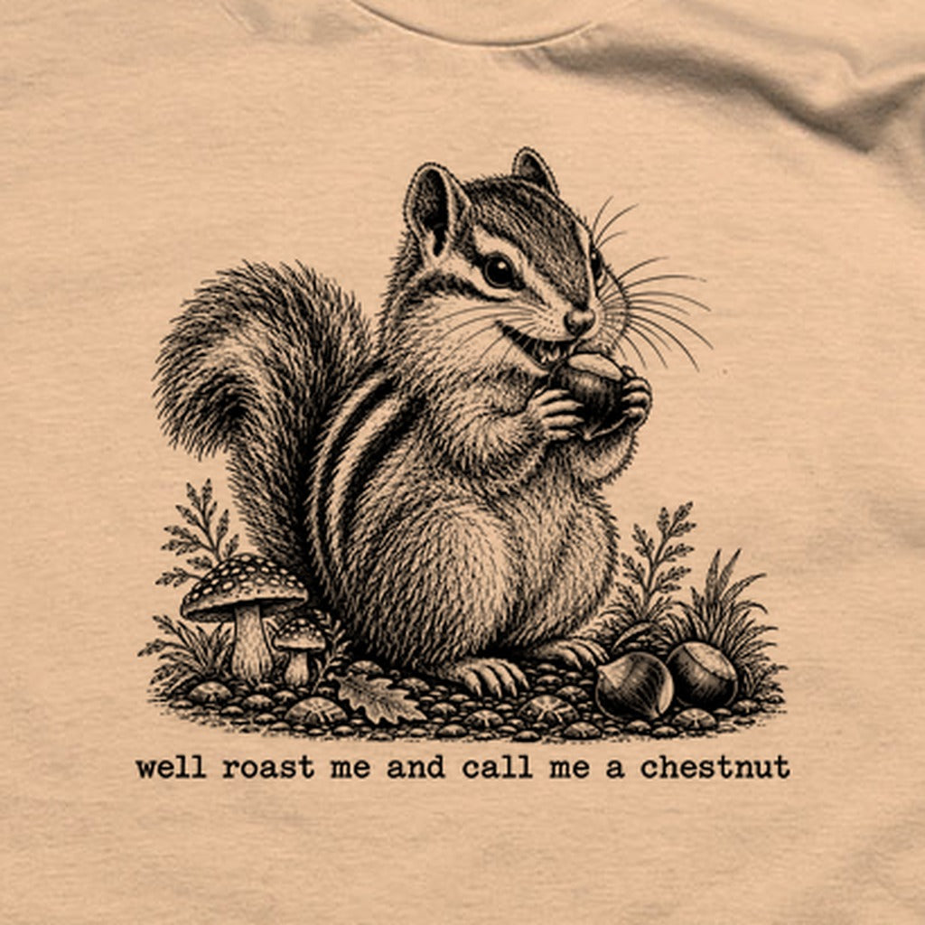Roast Me and Call Me a Chestnut Chipmunk T-Shirt