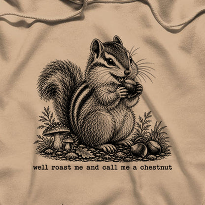 Roast Me and Call Me a Chestnut Chipmunk Hoodie