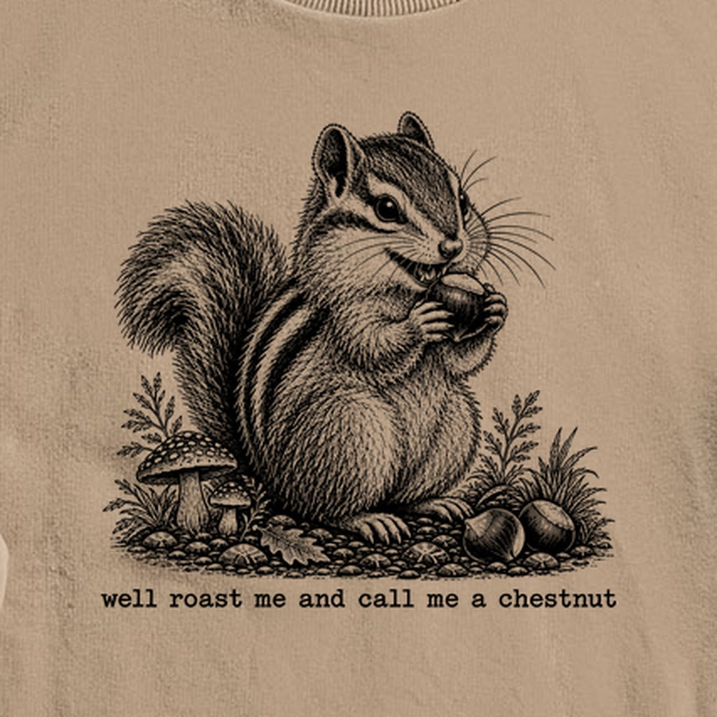 Roast Me and Call Me a Chestnut Chipmunk Crewneck Sweatshirt
