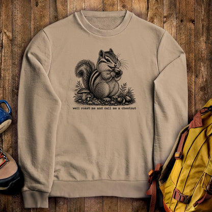 Roast Me and Call Me a Chestnut Chipmunk Crewneck Sweatshirt