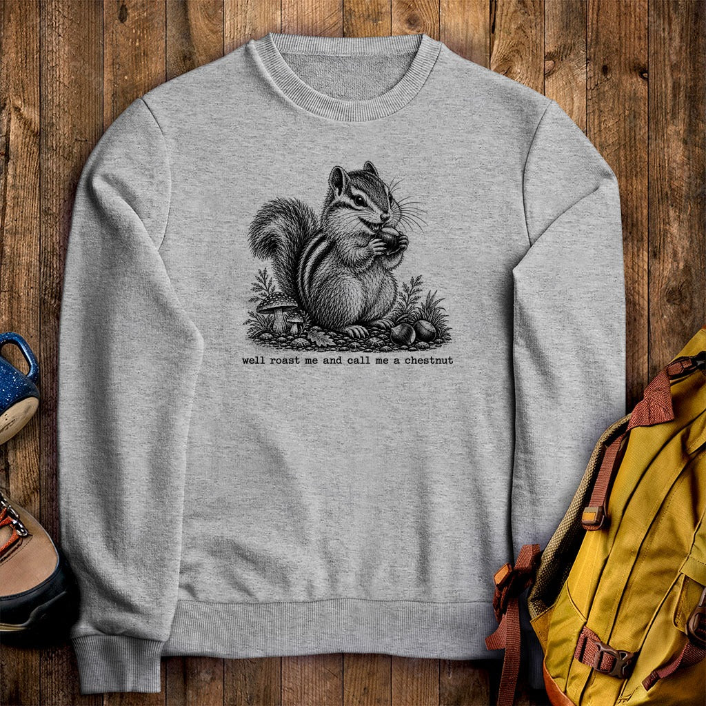 Roast Me and Call Me a Chestnut Chipmunk Crewneck Sweatshirt