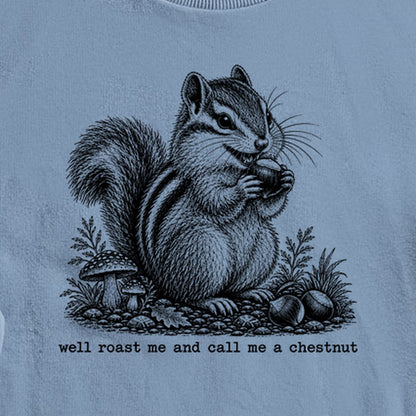Roast Me and Call Me a Chestnut Chipmunk Crewneck Sweatshirt