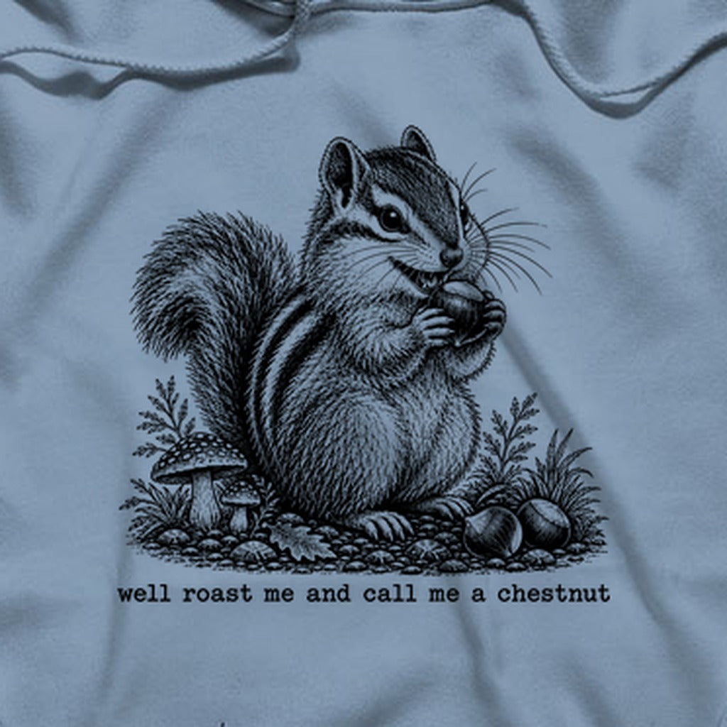 Roast Me and Call Me a Chestnut Chipmunk Hoodie