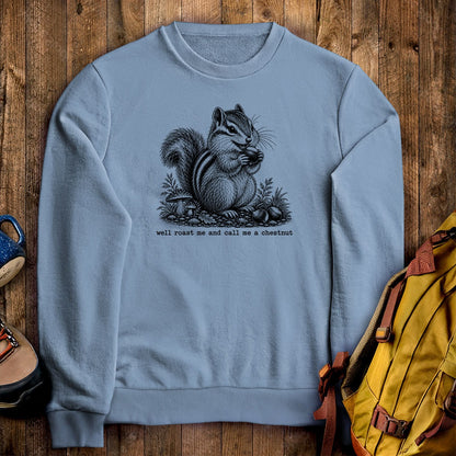 Roast Me and Call Me a Chestnut Chipmunk Crewneck Sweatshirt