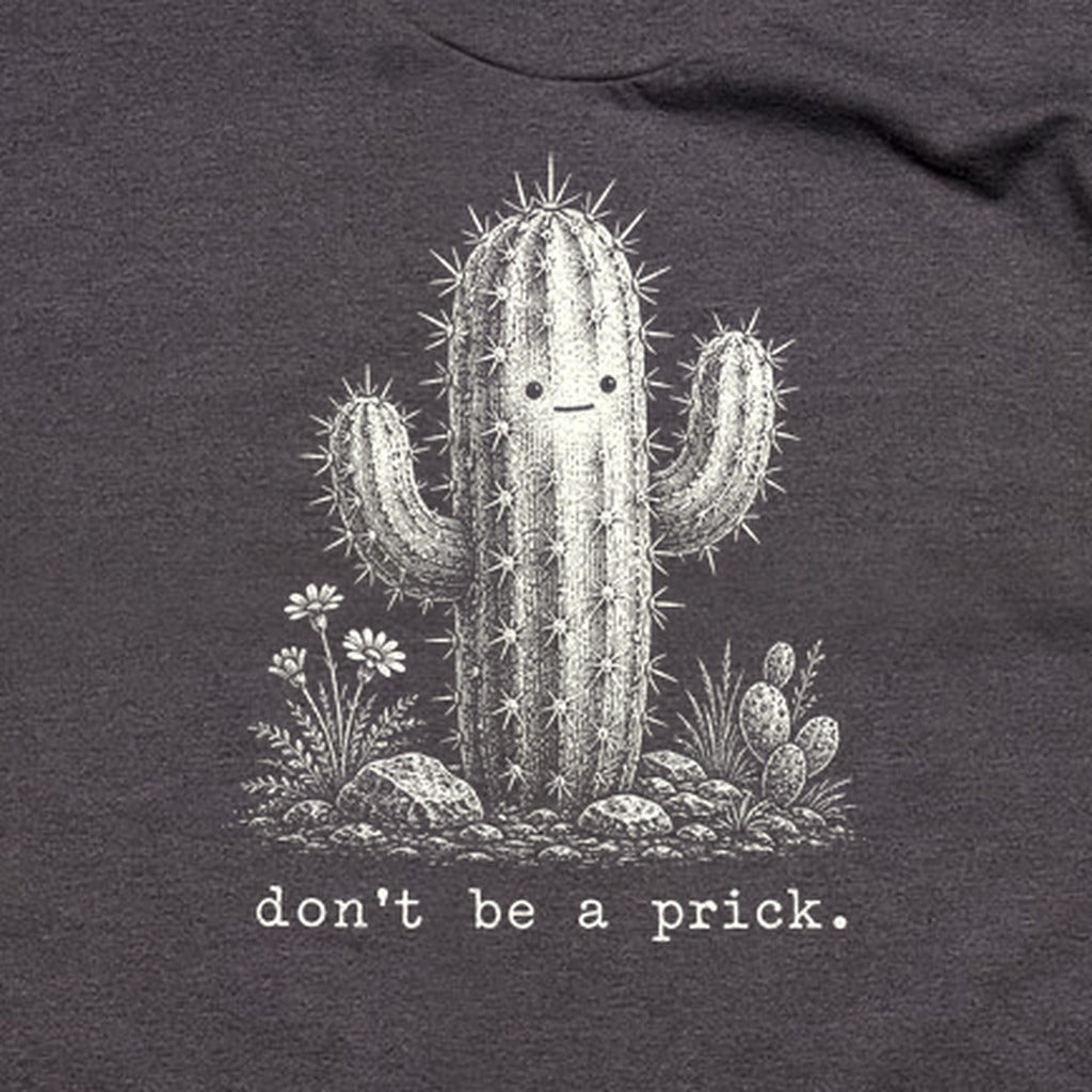 Don't Be A Prick T-Shirt