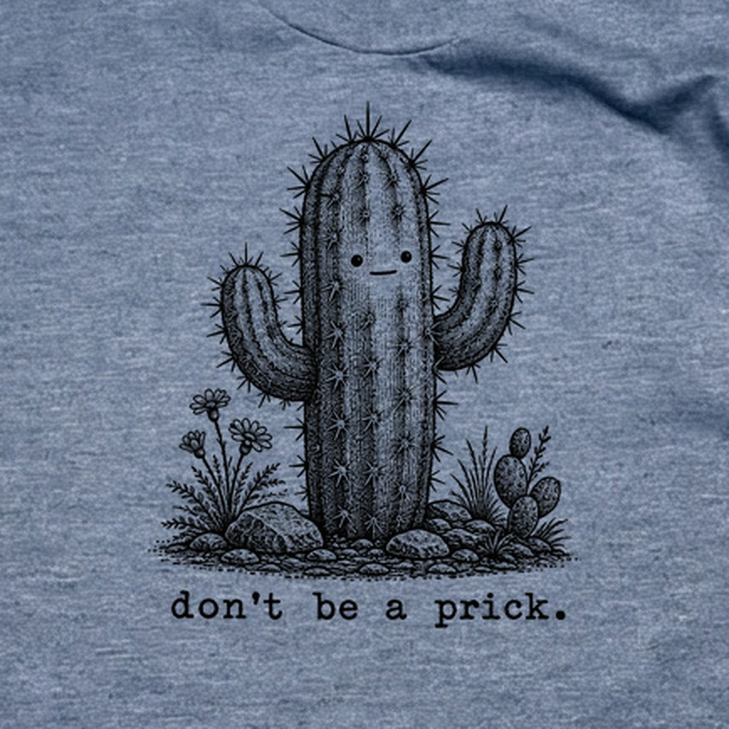 Don't Be A Prick T-Shirt