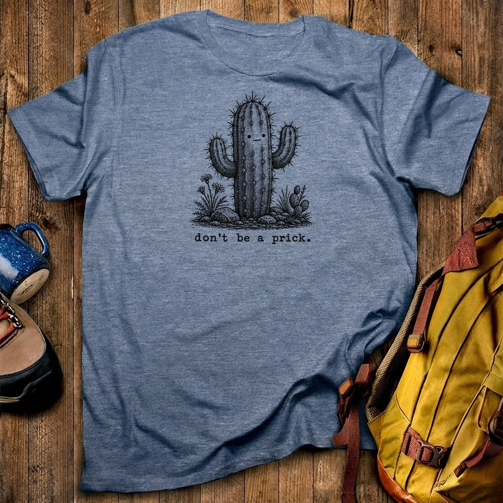 Don't Be A Prick T-Shirt
