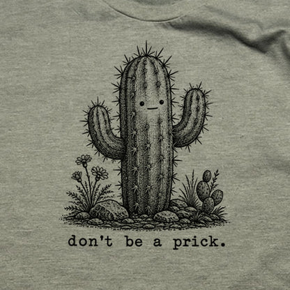Don't Be A Prick T-Shirt