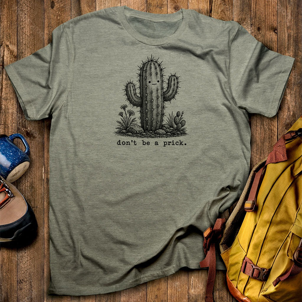Don't Be A Prick T-Shirt