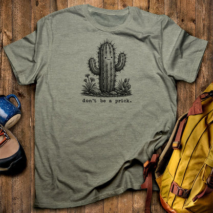 Don't Be A Prick T-Shirt