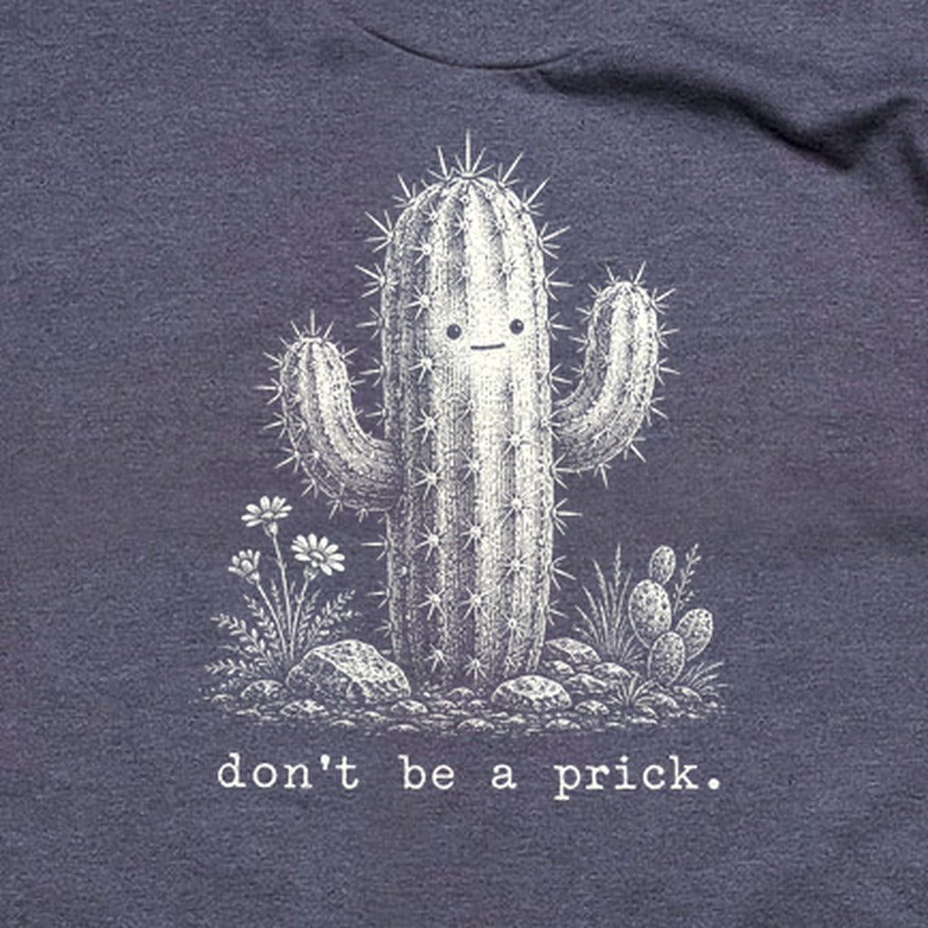 Don't Be A Prick T-Shirt