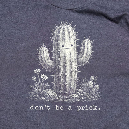 Don't Be A Prick T-Shirt