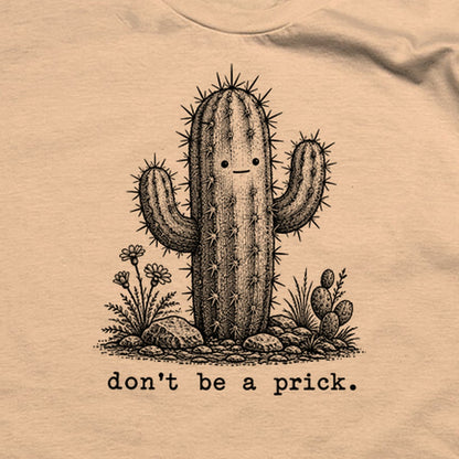 Don't Be A Prick T-Shirt