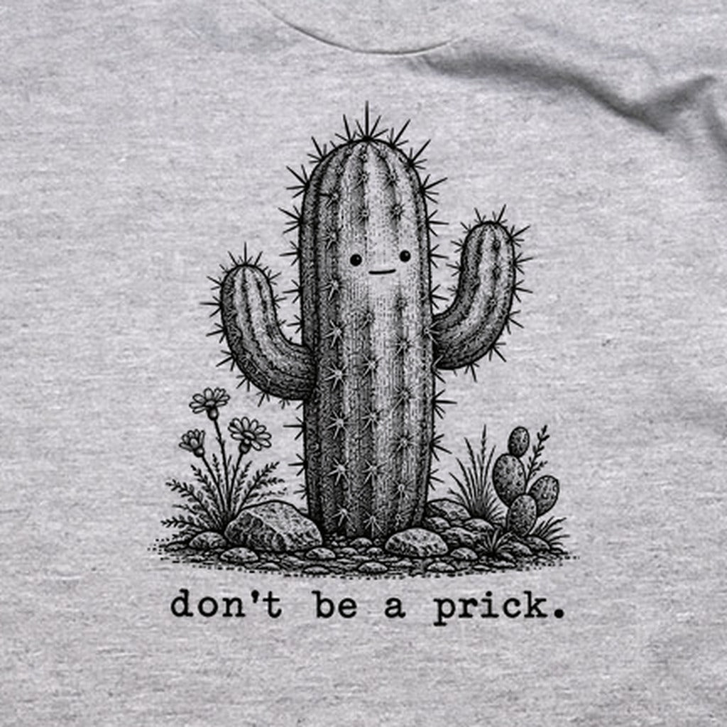Don't Be A Prick T-Shirt