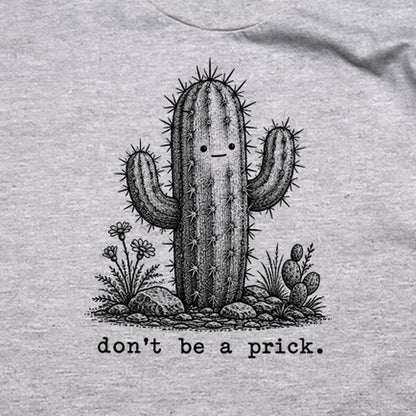 Don't Be A Prick T-Shirt