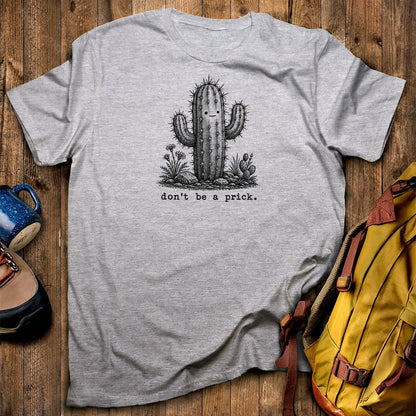 Don't Be A Prick T-Shirt