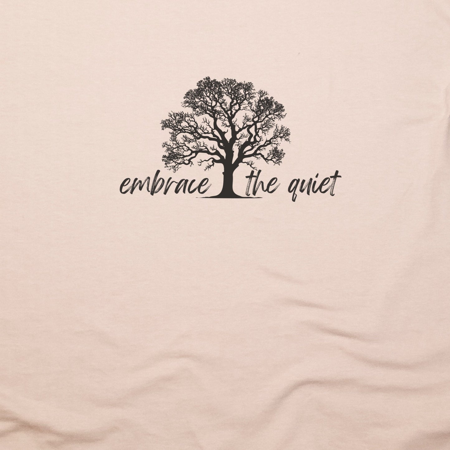 Embrace the Quiet T-Shirt Adventure and Outdoors Themed T-Shirt
