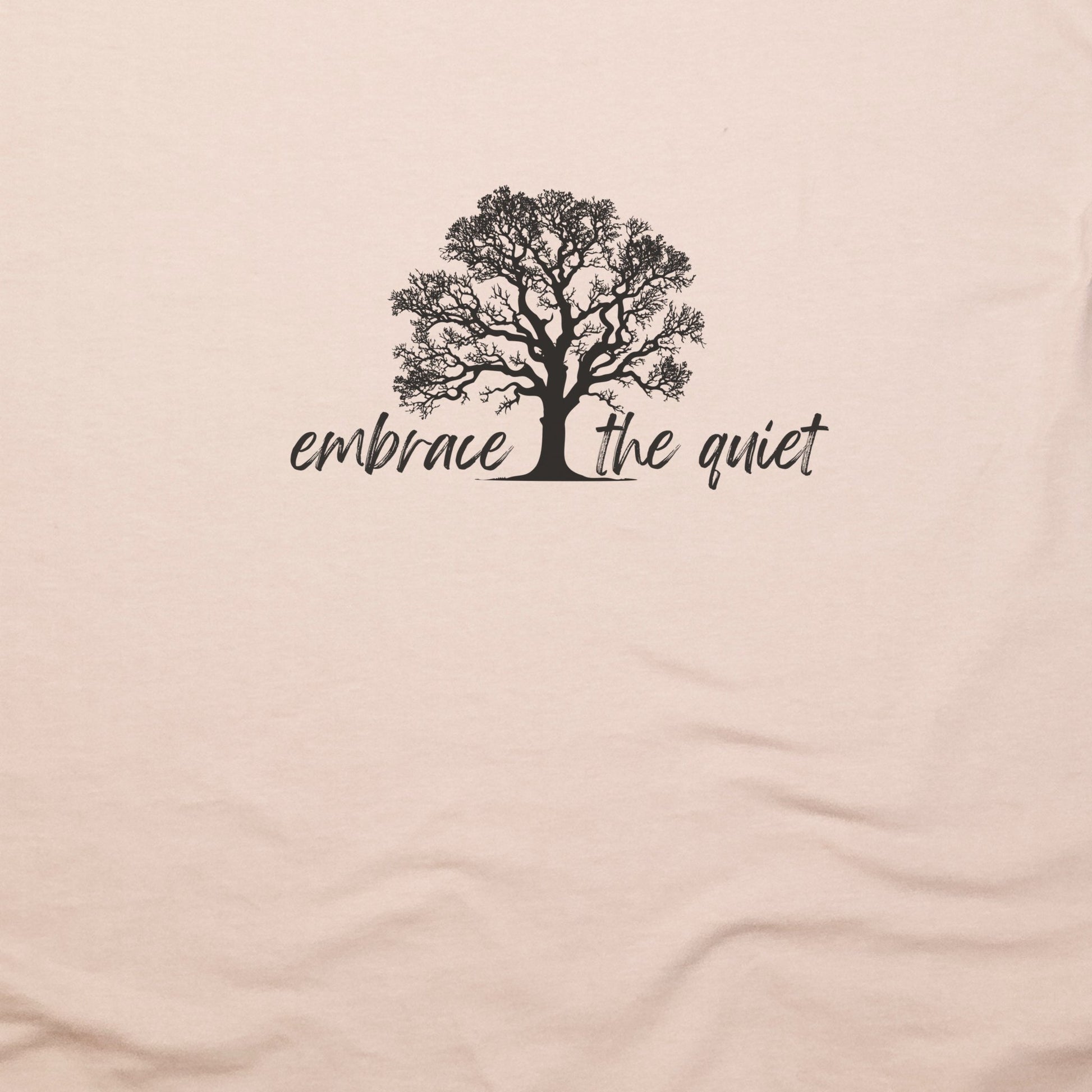 Embrace the Quiet T-Shirt Adventure and Outdoors Themed T-Shirt