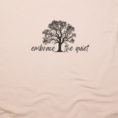Embrace the Quiet T-Shirt Adventure and Outdoors Themed T-Shirt